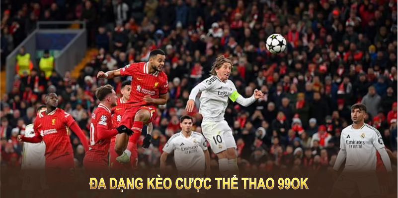 Thể Thao 2 Đa dạng kèo cược thể thao 99OK theo sở thích và chiến lược