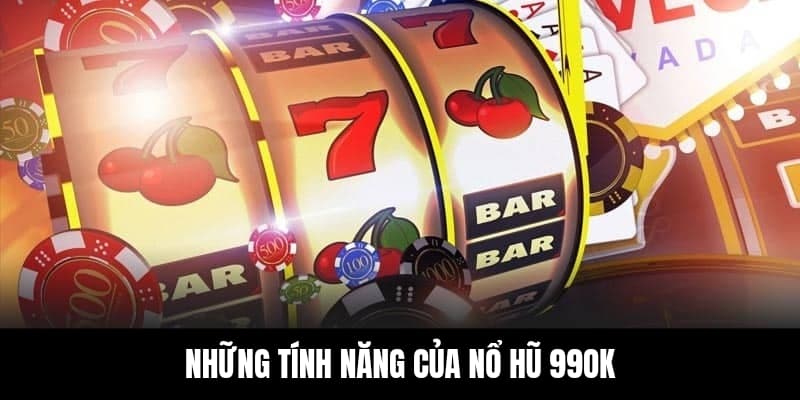 Nổ Hũ 4 Một vài tính năng cơ bản cần nắm trong nổ hũ 99OK